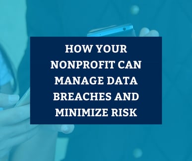 How Your Nonprofit Can Manage Data Breaches and Minimize Risk