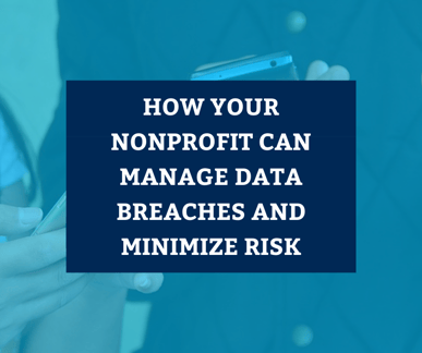 How Your Nonprofit Can Manage Data Breaches and Minimize Risk
