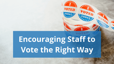 Encouraging Staff to Vote the Right Way