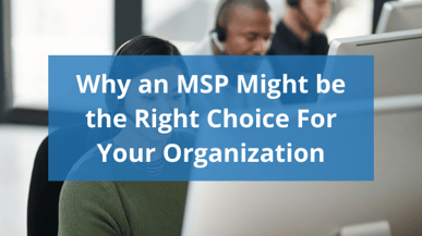 Why an MSP Might be the Right Choice For Your Organization